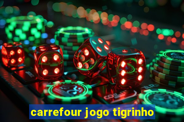 carrefour jogo tigrinho